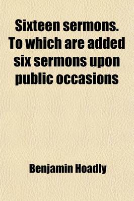 Book cover for Sixteen Sermons. to Which Are Added Six Sermons Upon Public Occasions