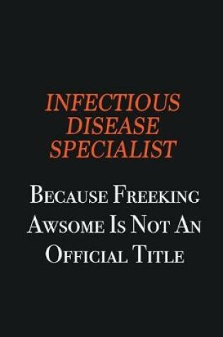 Cover of Infectious disease specialist because freeking awsome is not an official title