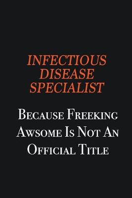 Book cover for Infectious disease specialist because freeking awsome is not an official title