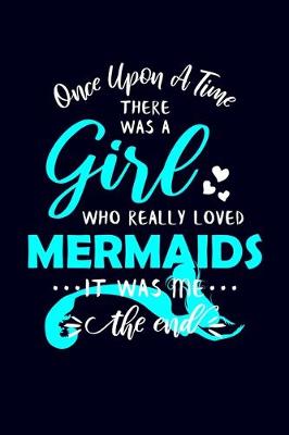 Book cover for Once Upon A Time There Was A Girl Who Really Loved Mermaids It Was Me The End