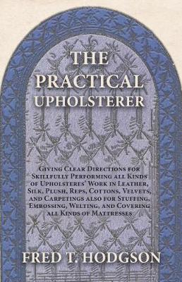 Book cover for The Practical Upholsterer Giving Clear Directions for Skillfully Performing All Kinds of Upholsteres' Work