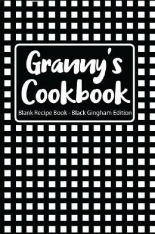 Cover of Granny's Cookbook Blank Recipe Book Black Gingham Edition