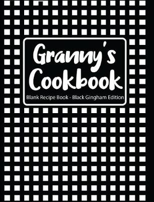 Book cover for Granny's Cookbook Blank Recipe Book Black Gingham Edition