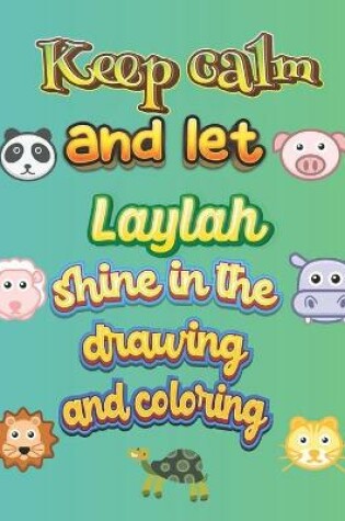 Cover of keep calm and let Laylah shine in the drawing and coloring
