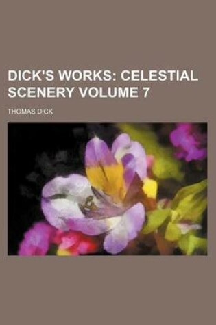 Cover of Dick's Works Volume 7; Celestial Scenery