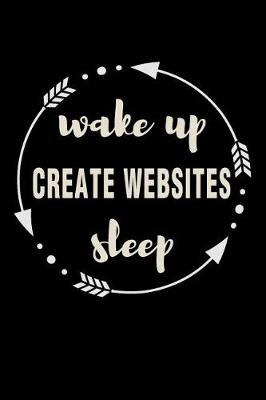 Book cover for Wake Up Create Websites Sleep Gift Notebook for It Specialists