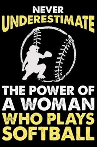 Cover of Never Underestimate The Power Of A Woman Who Plays Softball