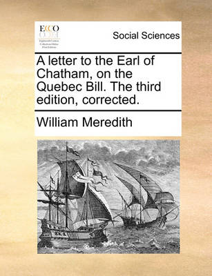 Book cover for A Letter to the Earl of Chatham, on the Quebec Bill. the Third Edition, Corrected.