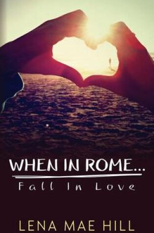 Cover of When in Rome...Fall in Love
