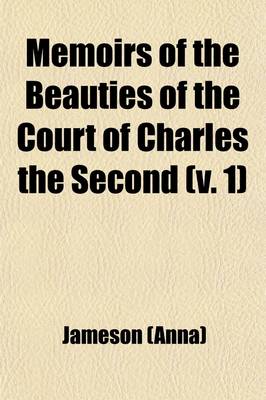 Book cover for Memoirs of the Beauties of the Court of Charles the Second (Volume 1); With Their Portraits, After Sir Peter Lely and Other Eminent Painters Illustrat