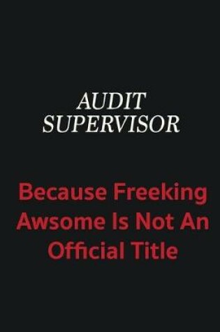 Cover of Audit Supervisor because freeking awsome is not an official title