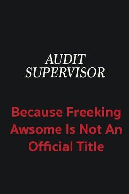 Book cover for Audit Supervisor because freeking awsome is not an official title