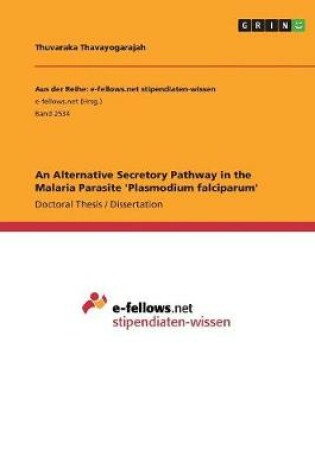 Cover of An Alternative Secretory Pathway in the Malaria Parasite 'Plasmodium falciparum'