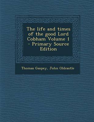 Book cover for The Life and Times of the Good Lord Cobham Volume 1 - Primary Source Edition