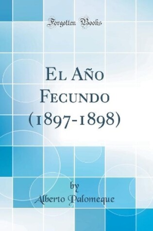 Cover of El Ano Fecundo (1897-1898) (Classic Reprint)