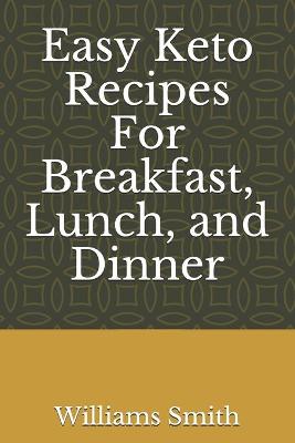 Cover of Easy Keto Recipes For Breakfast, Lunch, and Dinner