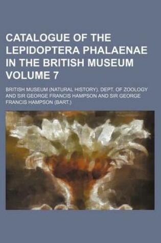 Cover of Catalogue of the Lepidoptera Phalaenae in the British Museum Volume 7