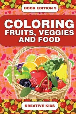 Cover of Coloring Fruits, Veggies and Food Book Edition 3