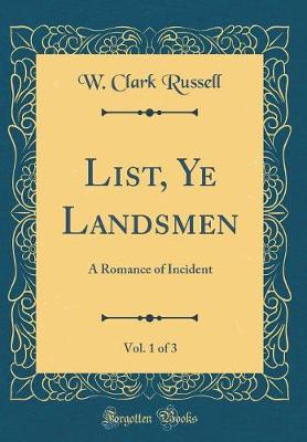 Book cover for List, Ye Landsmen, Vol. 1 of 3: A Romance of Incident (Classic Reprint)