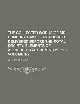 Book cover for The Collected Works of Sir Humphry Davy Volume 1-2