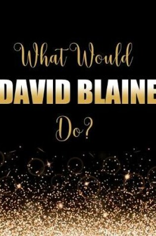 Cover of What Would David Blaine Do?