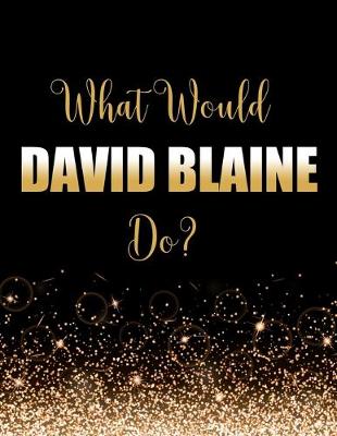 Book cover for What Would David Blaine Do?