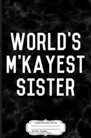 Cover of World's m'Kayest Sister Composition Notebook