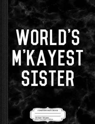 Book cover for World's m'Kayest Sister Composition Notebook