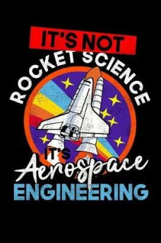 Cover of It's Not Rocket Science It's Aerospace Engineering