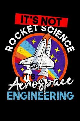 Book cover for It's Not Rocket Science It's Aerospace Engineering