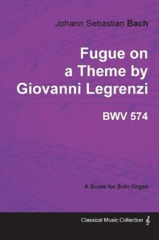 Cover of Fugue on a Theme by Giovanni Legrenzi - BWV 574 - For Solo Organ (1708)