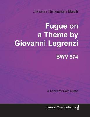 Book cover for Fugue on a Theme by Giovanni Legrenzi - BWV 574 - For Solo Organ (1708)