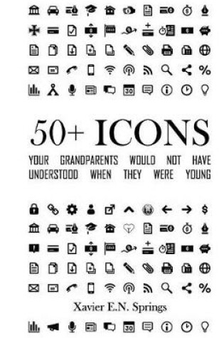 Cover of 50+ Icons Your Grandparents Would Not Have Understood When They Were Young