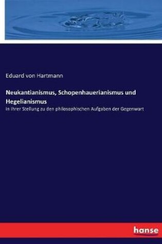 Cover of Neukantianismus, Schopenhauerianismus und Hegelianismus