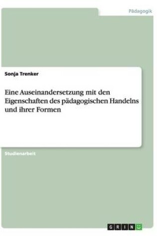 Cover of Eine Auseinandersetzung mit den Eigenschaften des padagogischen Handelns und ihrer Formen