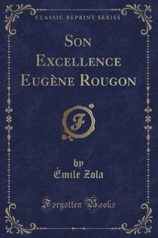 Cover of Son Excellence Eugène Rougon (Classic Reprint)