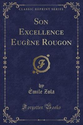 Book cover for Son Excellence Eugène Rougon (Classic Reprint)