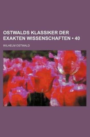 Cover of Ostwalds Klassiker Der Exakten Wissenschaften (40)