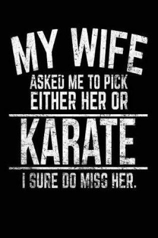 Cover of My Wife Asked Me To Pick Either Her Or Karate I Sure Do Miss Her.