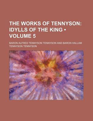 Book cover for The Works of Tennyson (Volume 5); Idylls of the King