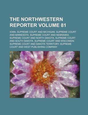 Book cover for The Northwestern Reporter Volume 81