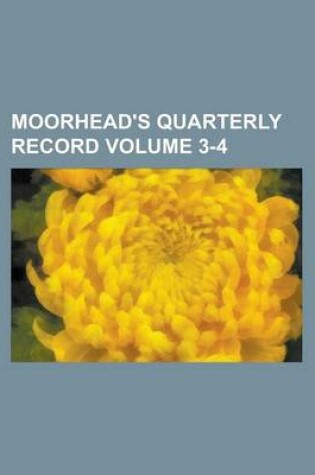 Cover of Moorhead's Quarterly Record Volume 3-4