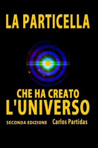 Cover of La Particella Che Ha Creato l'Universo