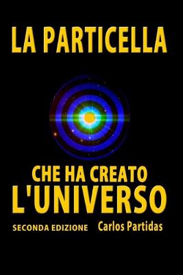 Book cover for La Particella Che Ha Creato l'Universo