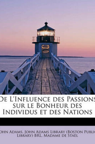 Cover of de L'Influence Des Passions Sur Le Bonheur Des Individus Et Des Nations