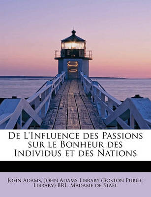 Book cover for de L'Influence Des Passions Sur Le Bonheur Des Individus Et Des Nations