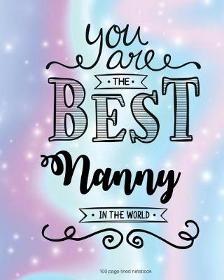 Book cover for You Are The Best Nanny in the World 100 Lined Page