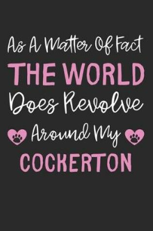 Cover of As A Matter Of Fact The World Does Revolve Around My CockerTon