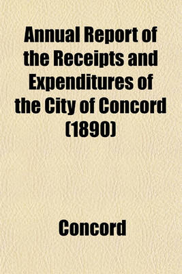 Book cover for Annual Report of the Receipts and Expenditures of the City of Concord (1890)