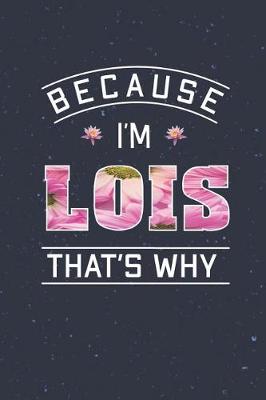 Book cover for Because I'm Lois That's Why